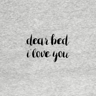 Dear Bed I Love You T-Shirt